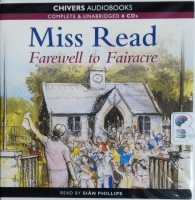 Farewell to Fairacre written by Mrs Dora Saint as Miss Read performed by Sian Phillips on CD (Unabridged)